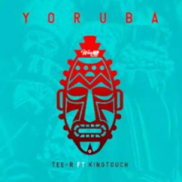 Tee-R - Yoruba (Radio Edit) Ft. KingTouch